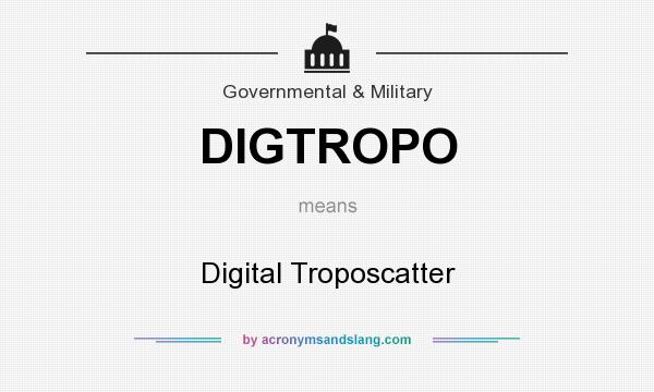 What does DIGTROPO mean? It stands for Digital Troposcatter