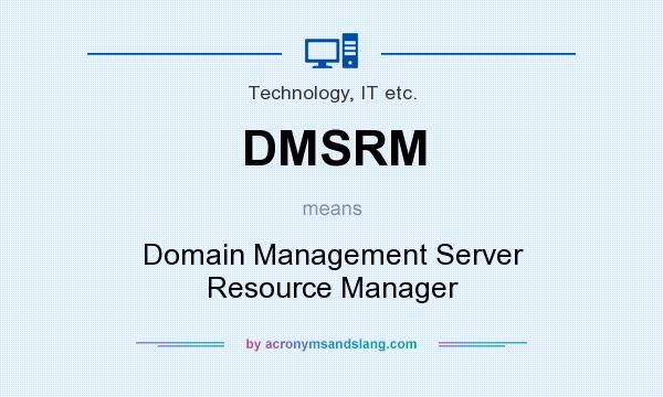 What does DMSRM mean? It stands for Domain Management Server Resource Manager