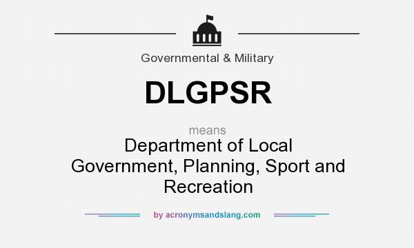 What does DLGPSR mean? It stands for Department of Local Government, Planning, Sport and Recreation
