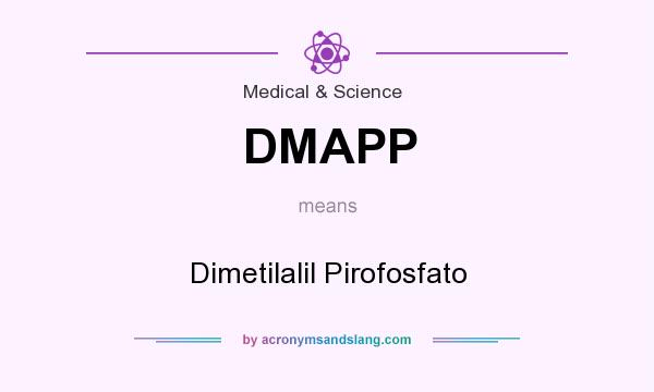 What does DMAPP mean? It stands for Dimetilalil Pirofosfato