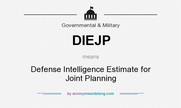 What does DIEJP mean? It stands for Defense Intelligence Estimate for Joint Planning
