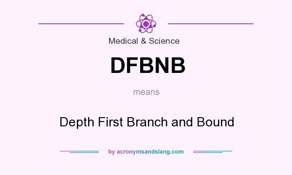 What does DFBNB mean? It stands for Depth First Branch and Bound