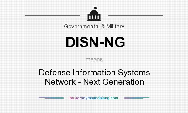 What does DISN-NG mean? It stands for Defense Information Systems Network - Next Generation