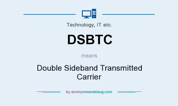What does DSBTC mean? It stands for Double Sideband Transmitted Carrier