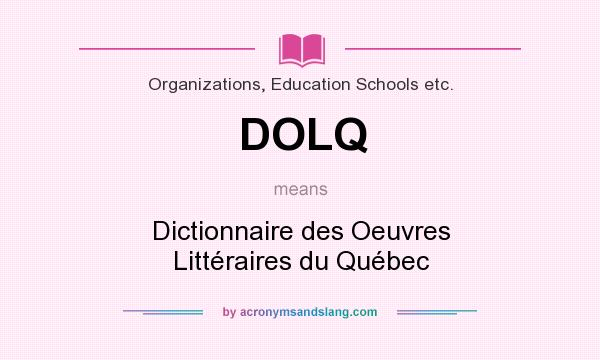 What does DOLQ mean? It stands for Dictionnaire des Oeuvres Littéraires du Québec