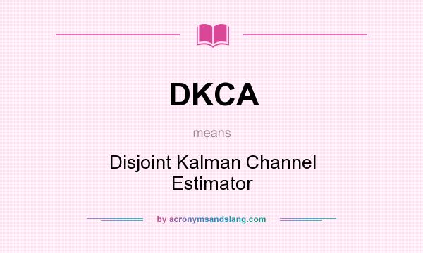 What does DKCA mean? It stands for Disjoint Kalman Channel Estimator