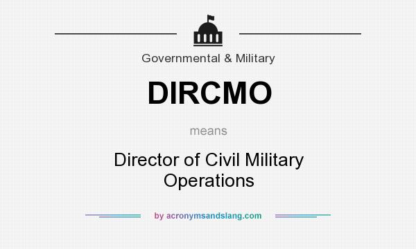What does DIRCMO mean? It stands for Director of Civil Military Operations
