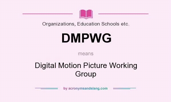 What does DMPWG mean? It stands for Digital Motion Picture Working Group