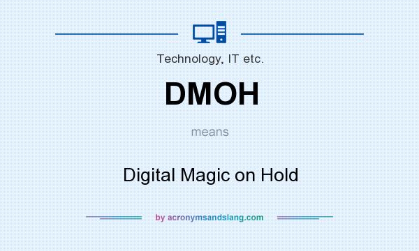 What does DMOH mean? It stands for Digital Magic on Hold