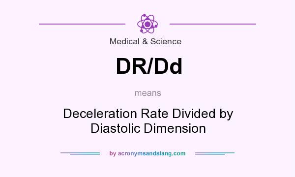 What does DR/Dd mean? It stands for Deceleration Rate Divided by Diastolic Dimension