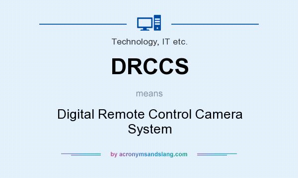 What does DRCCS mean? It stands for Digital Remote Control Camera System
