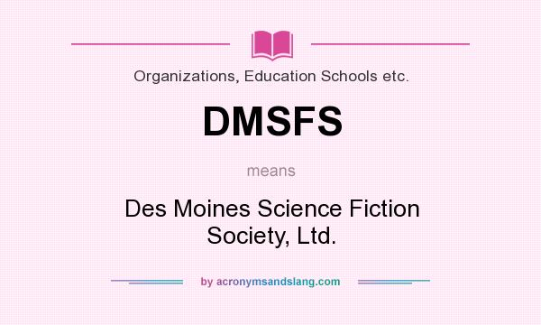 What does DMSFS mean? It stands for Des Moines Science Fiction Society, Ltd.