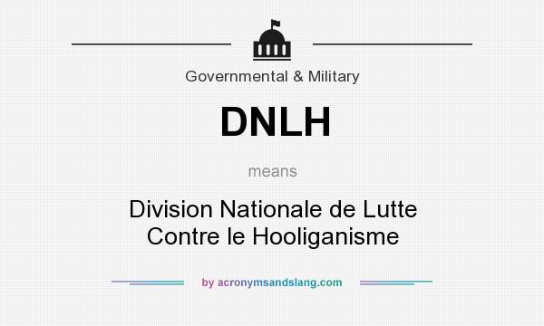 What does DNLH mean? It stands for Division Nationale de Lutte Contre le Hooliganisme