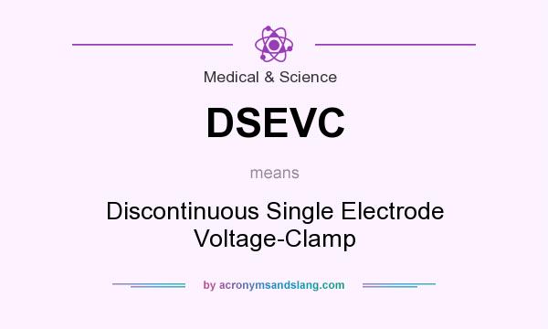 What does DSEVC mean? It stands for Discontinuous Single Electrode Voltage-Clamp