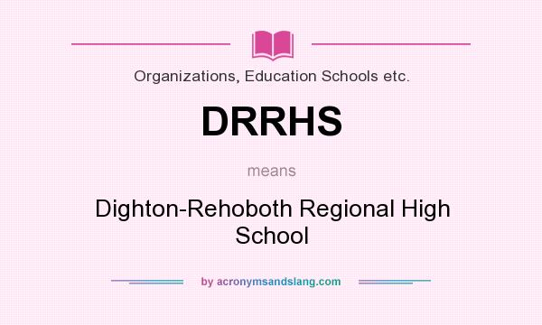 What does DRRHS mean? It stands for Dighton-Rehoboth Regional High School