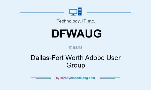 What does DFWAUG mean? It stands for Dallas-Fort Worth Adobe User Group