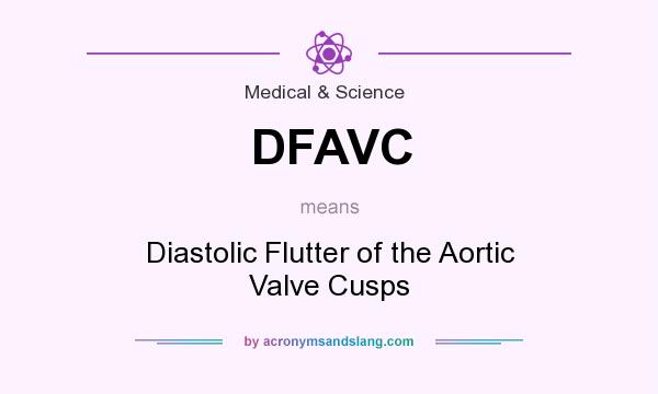 What does DFAVC mean? It stands for Diastolic Flutter of the Aortic Valve Cusps