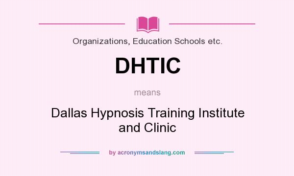 What does DHTIC mean? It stands for Dallas Hypnosis Training Institute and Clinic