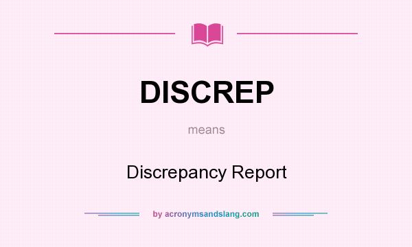 What does DISCREP mean? It stands for Discrepancy Report