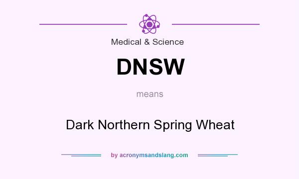 What does DNSW mean? It stands for Dark Northern Spring Wheat