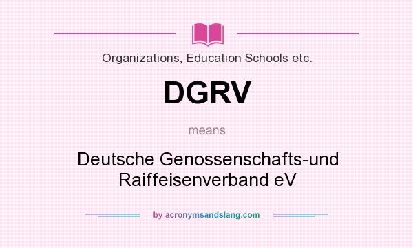 What does DGRV mean? It stands for Deutsche Genossenschafts-und Raiffeisenverband eV