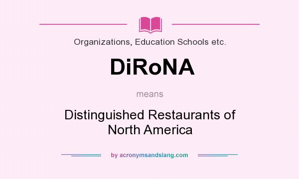 What does DiRoNA mean? It stands for Distinguished Restaurants of North America