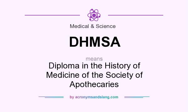 What does DHMSA mean? It stands for Diploma in the History of Medicine of the Society of Apothecaries