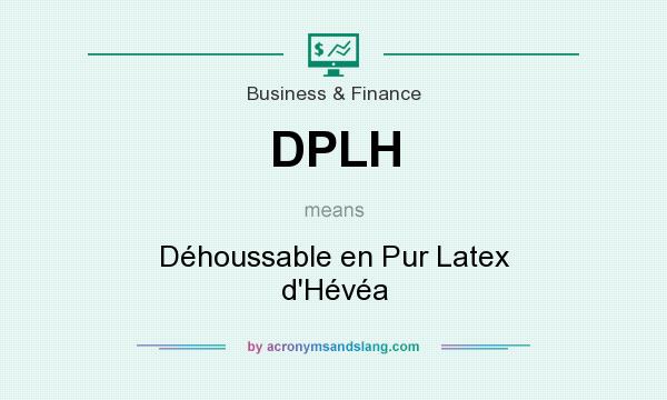 What does DPLH mean? It stands for Déhoussable en Pur Latex d`Hévéa