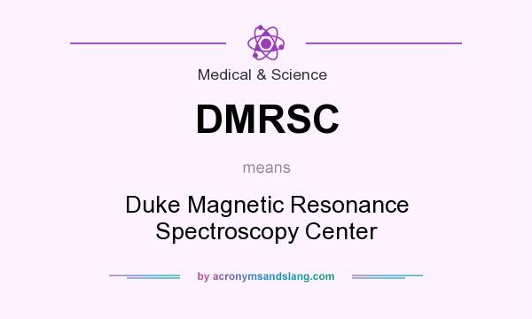 What does DMRSC mean? It stands for Duke Magnetic Resonance Spectroscopy Center