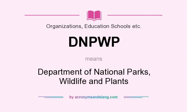 What does DNPWP mean? It stands for Department of National Parks, Wildlife and Plants