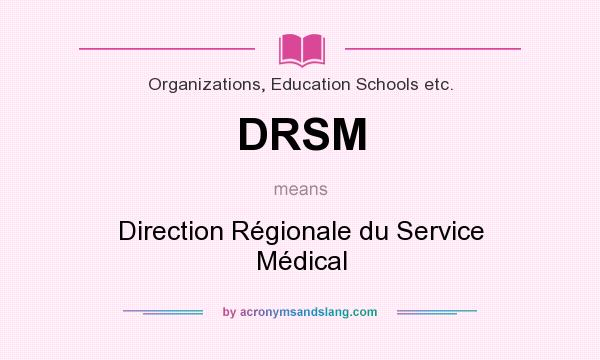 What does DRSM mean? It stands for Direction Régionale du Service Médical