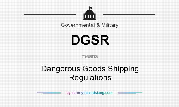 What does DGSR mean? It stands for Dangerous Goods Shipping Regulations