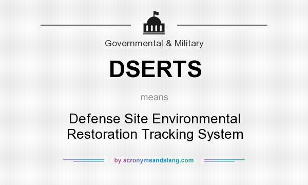 What does DSERTS mean? It stands for Defense Site Environmental Restoration Tracking System