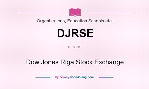 What does DJRSE mean? It stands for Dow Jones Riga Stock Exchange