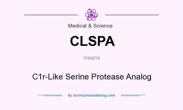 What does CLSPA mean? It stands for C1r-Like Serine Protease Analog