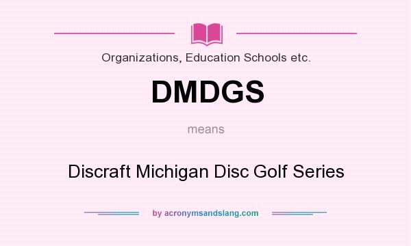 What does DMDGS mean? It stands for Discraft Michigan Disc Golf Series