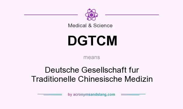 What does DGTCM mean? It stands for Deutsche Gesellschaft fur Traditionelle Chinesische Medizin