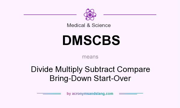 What does DMSCBS mean? It stands for Divide Multiply Subtract Compare Bring-Down Start-Over