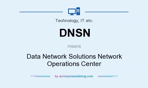 What does DNSN mean? It stands for Data Network Solutions Network Operations Center