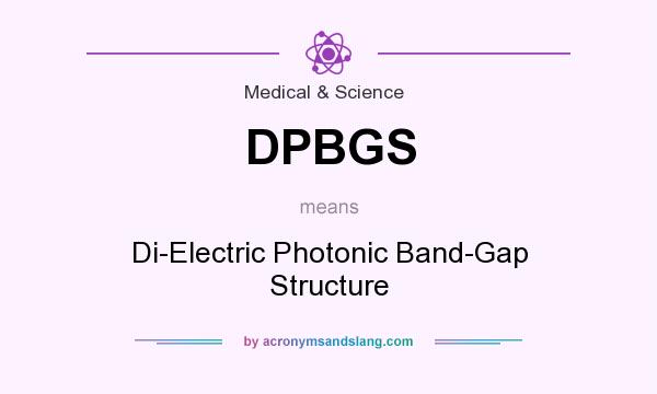 What does DPBGS mean? It stands for Di-Electric Photonic Band-Gap Structure