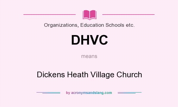 What does DHVC mean? It stands for Dickens Heath Village Church