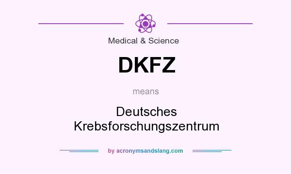 What does DKFZ mean? It stands for Deutsches Krebsforschungszentrum