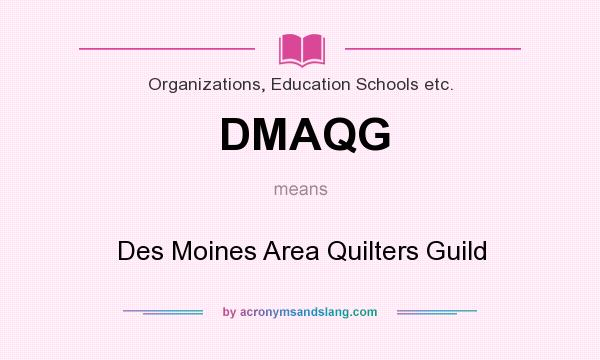 What does DMAQG mean? It stands for Des Moines Area Quilters Guild