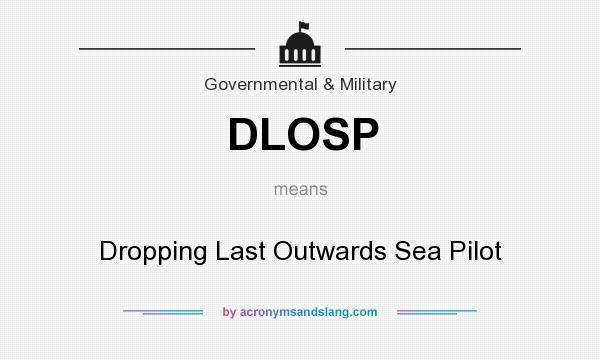 What does DLOSP mean? It stands for Dropping Last Outwards Sea Pilot