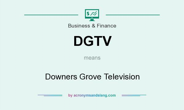 What does DGTV mean? It stands for Downers Grove Television
