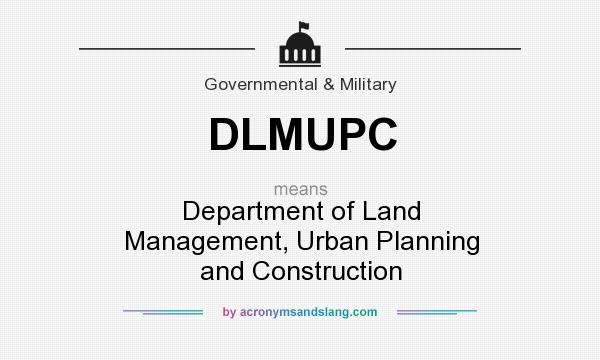 What does DLMUPC mean? It stands for Department of Land Management, Urban Planning and Construction