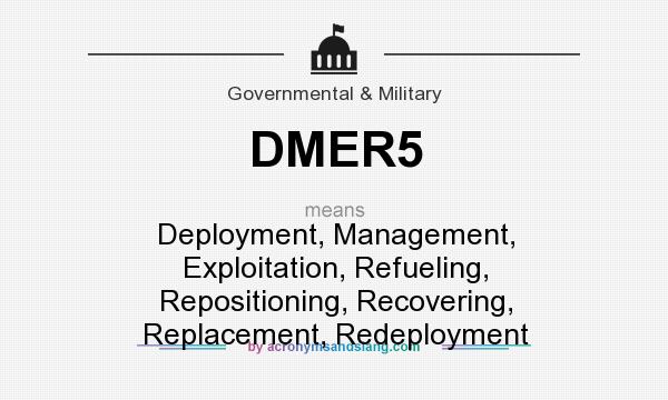 What does DMER5 mean? It stands for Deployment, Management, Exploitation, Refueling, Repositioning, Recovering, Replacement, Redeployment