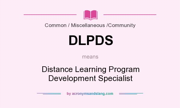What does DLPDS mean? It stands for Distance Learning Program Development Specialist
