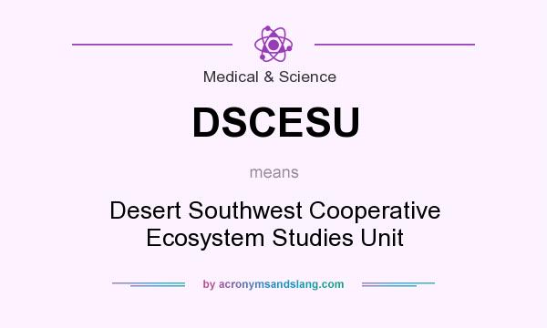 What does DSCESU mean? It stands for Desert Southwest Cooperative Ecosystem Studies Unit