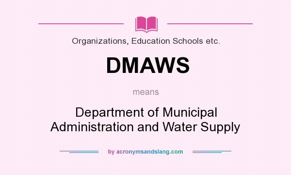 What does DMAWS mean? It stands for Department of Municipal Administration and Water Supply